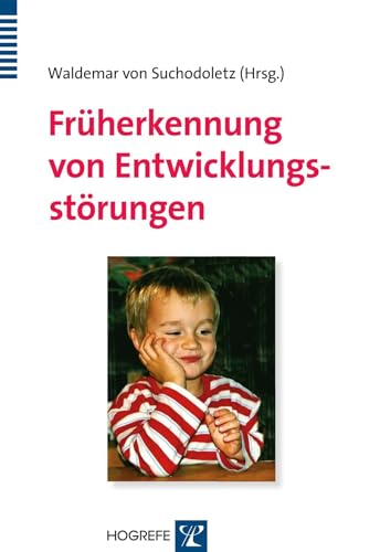 Früherkennung von Entwicklungsstörungen: Frühdiagnostik bei motorischen, kognitiven, sensorischen, emotionalen und sozialen Entwicklungsauffälligkeiten Früherkennung von Entwicklungsstörungen: Frühdiagnostik bei motorischen, kognitiven, sensorischen, emotionalen und sozialen Entwicklungsauffälligkeiten