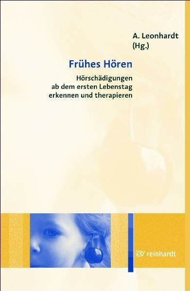 Frühes Hören: Hörschädigungen ab dem ersten Lebenstag erkennen und therapieren Frühes Hören: Hörschädigungen ab dem ersten Lebenstag erkennen und therapieren