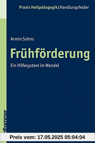 Frühförderung - Ein Hilfesystem im Wandel (Praxis Heilpädagogik)