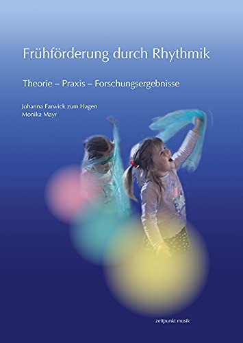 Frühförderung durch Rhythmik: Theorie - Praxis - Forschungsergebnisse (zeitpunkt musik)