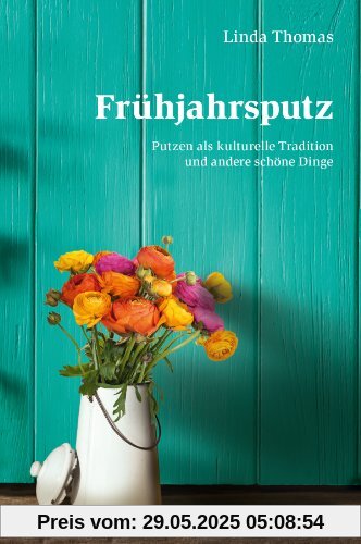 Frühjahrsputz: Putzen als kulturelle Traditon und andere schöne Dinge