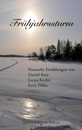 Frühjahrssturm: Finnische Erzählungen von Daniel Katz, Leena Krohn, Eeva Tikka