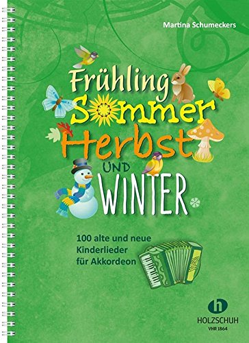Frühling, Sommer, Herbst und Winter: 100 alte und neue Kinderlieder für Akkordeon von Musikverlag Holzschuh