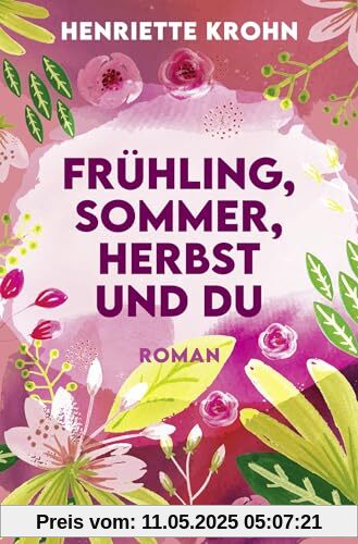 Frühling, Sommer, Herbst und du: Roman