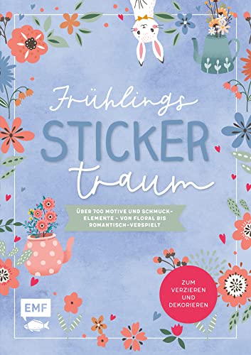 Frühlings-Sticker-Traum: Über 700 Motive und Schmuckelemente – von floral bis romantisch-verspielt Frühlings-Sticker-Traum: Über 700 Motive und Schmuckelemente – von floral bis romantisch-verspielt
