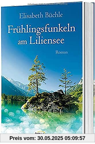 Frühlingsfunkeln am Liliensee: Roman