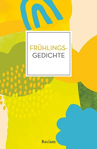 Frühlingsgedichte: Deutsch-Lektüre, Deutsche Klassiker der Literatur – 14436 (Reclams Universal-Bibliothek)