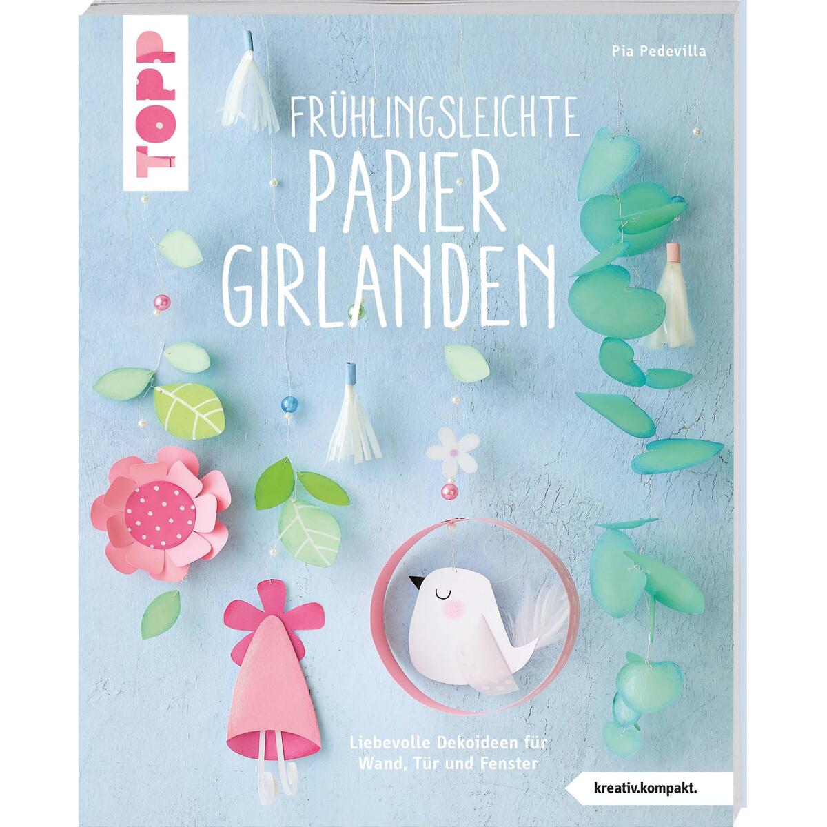 Frühlingsleichte Papiergirlanden Frühlingsleichte Papiergirlanden von Frech Verlag GmbH