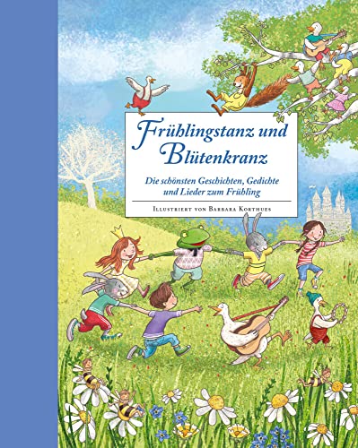 Frühlingstanz und Blütenkranz - Ein Hausbuch für gemeinsame Familienzeit: Die schönsten Geschichten, Gedichte und Lieder zum Frühling Frühlingstanz und Blütenkranz - Ein Hausbuch für gemeinsame Familienzeit: Die schönsten Geschichten, Gedichte und Lieder zum Frühling
