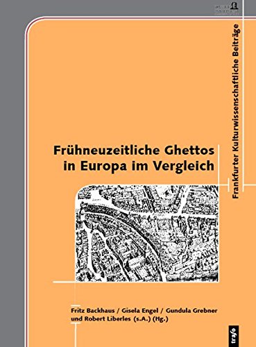 Frühneuzeitliche Ghettos in Europa im Vergleich (Frankfurter kulturwissenschaftliche Beiträge)