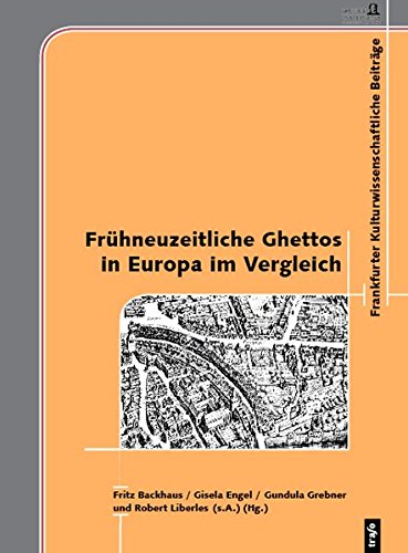 Frühneuzeitliche Ghettos in Europa im Vergleich (Frankfurter kulturwissenschaftliche Beiträge) von Trafo Verlagsgruppe