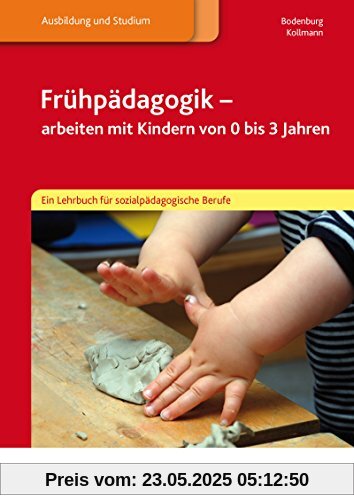Frühpädagogik - arbeiten mit Kindern von 0 bis 3 Jahren: Ein Lehrbuch für sozialpädagogische Berufe: Schülerband Frühpädagogik - arbeiten mit Kindern von 0 bis 3 Jahren: Ein Lehrbuch für sozialpädagogische Berufe: Schülerband