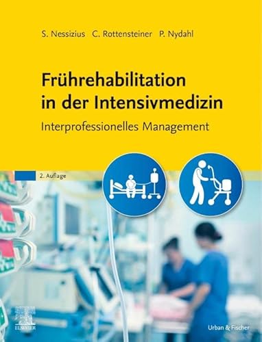 Frührehabilitation in der Intensivmedizin: Interprofessionelles Management von Urban & Fischer Verlag/Elsevier GmbH