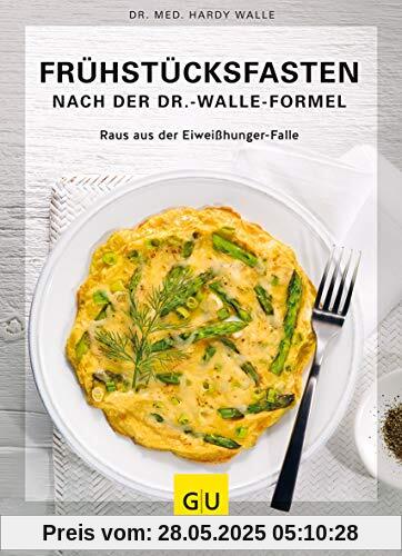 Frühstücksfasten mit der Dr. Walle Formel: Eiweißhunger-Falle ausschalten und dauerhaft abnehmen (GU Einzeltitel Gesunde Ernährung)