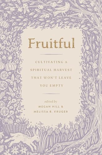 Fruitful: Cultivating a Spiritual Harvest That Won't Leave You Empty (Gospel Coalition)