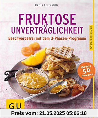 Fruktose-Unverträglichkeit: Beschwerdefrei mit dem 3-Phasen-Programm (GU Ratgeber Gesundheit)