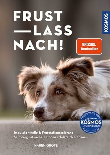 Frust lass nach!: Impulskontrolle & Frustrationstoleranz. Selbstregulation bei Hunden erfolgre...