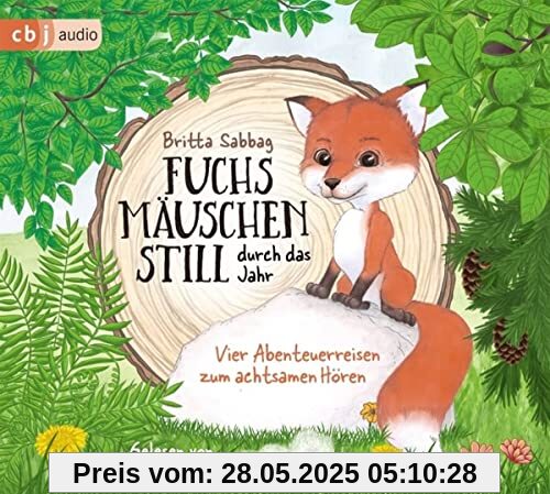 Fuchsmäuschenstill durch das Jahr: Vier Abenteuerreisen zum achtsamen Hören Fuchsmäuschenstill durch das Jahr: Vier Abenteuerreisen zum achtsamen Hören