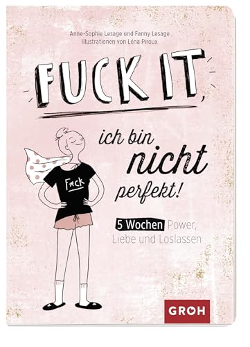Fuck it, ich bin nicht perfekt!: 5 Wochen Power, Liebe und Loslassen Fuck it, ich bin nicht perfekt!: 5 Wochen Power, Liebe und Loslassen