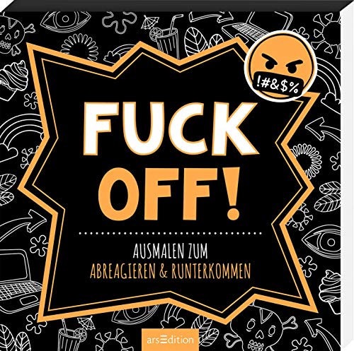 Fuck off!: Ausmalen zum Abreagieren & Runterkommen | Freches Malbuch mit witzigen, coolen und fiesen Sprüchen
