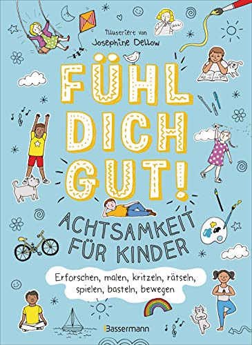 Fühl dich gut! Achtsamkeit für Kinder. Mit Spielen, Rätseln, Yoga u.v.m. die Gefühle erforschen: Spielerische Hilfe bei Traurigkeit, Wut, Stress, ... des Selbstvertrauens. Für Kinder ab 5 Jahren von Bassermann, Edition