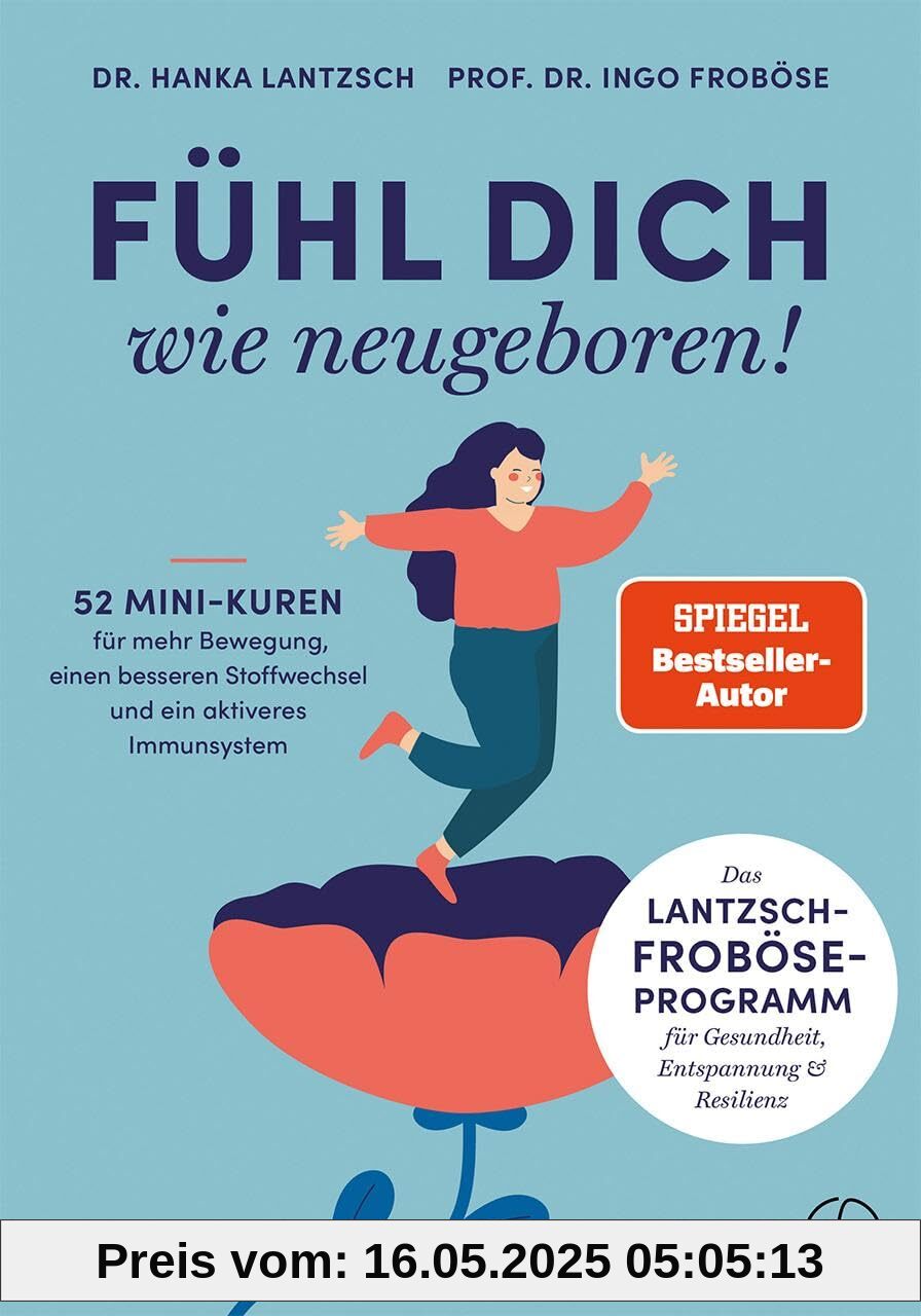 Fühl dich wie neugeboren!: 52 Mini-Kuren für mehr Bewegung, einen besseren Stoffwechsel und ein aktiveres Immunsystem