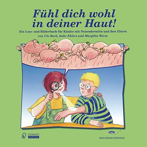 Fühl dich wohl in deiner Haut!. Ein Lesebuch- und Bilderbuch für Kinder mit Neurodermitis und ... Fühl dich wohl in deiner Haut!. Ein Lesebuch- und Bilderbuch für Kinder mit Neurodermitis und ...