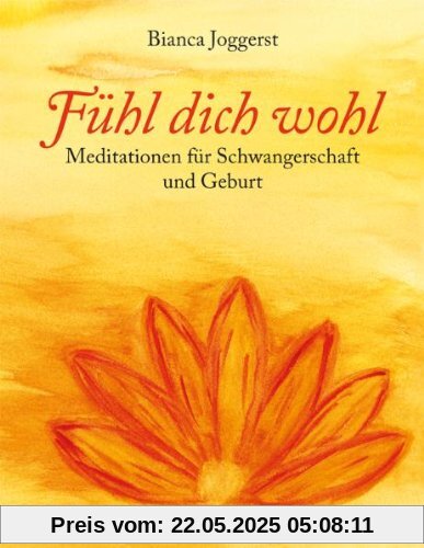 Fühl dich wohl: Meditationen für Schwangerschaft und Geburt Fühl dich wohl: Meditationen für Schwangerschaft und Geburt