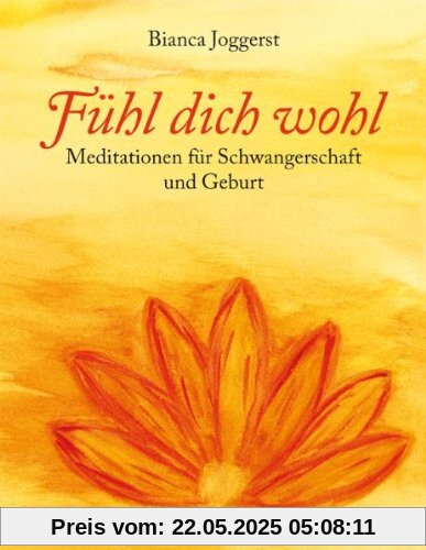 Fühl dich wohl: Meditationen für Schwangerschaft und Geburt