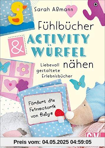 Fühlbücher & Activity-Würfel. Liebevoll gestaltete Erlebnisbücher nähen. Fühlbücher und Fühlwürfel für Babys und Kleinkinder ganz einfach selber nähen. Mit detaillierten Anleitungen und Mustern.