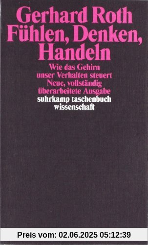 Fühlen, Denken, Handeln: Wie das Gehirn unser Verhalten steuert (suhrkamp taschenbuch wissenschaft)