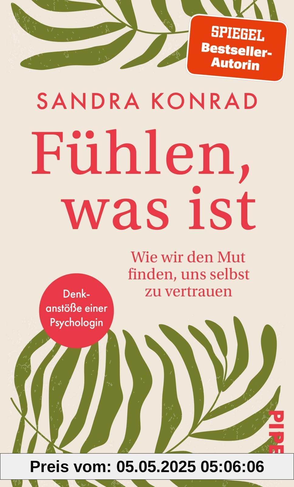 Fühlen, was ist: Wie wir den Mut finden, uns selbst zu vertrauen. Denkanstöße einer Psychologin.