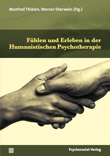 Fühlen und Erleben in der Humanistischen Psychotherapie (Therapie & Beratung)
