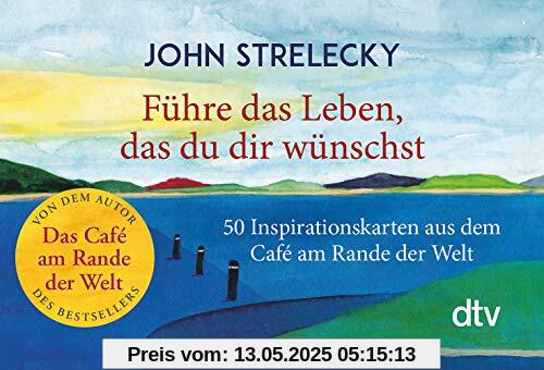 Führe das Leben, das du dir wünschst: 50 Inspirationskarten aus dem Café am Rande der Welt