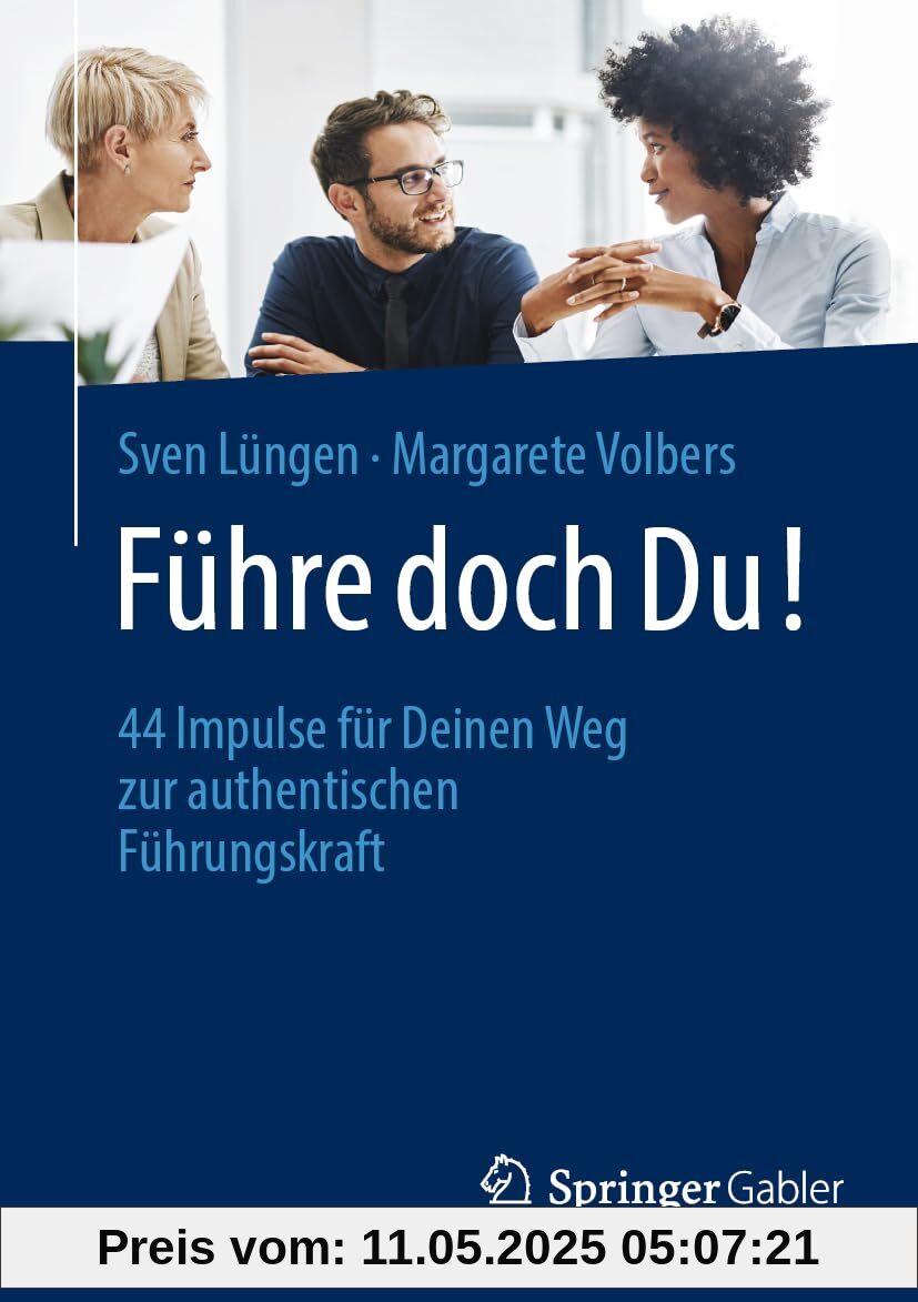 Führe doch Du!: 44 Impulse für Deinen Weg zur authentischen Führungskraft