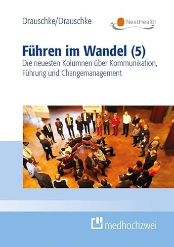 Führen im Wandel (5). Die neuesten Kolumnen über Kommunikation, Führung und Changemanagement von medhochzwei Verlag