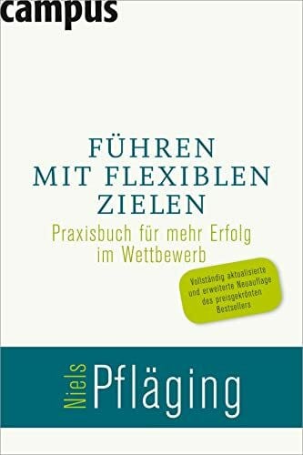Führen mit flexiblen Zielen: Praxisbuch für mehr Erfolg im Wettbewerb Führen mit flexiblen Zielen: Praxisbuch für mehr Erfolg im Wettbewerb