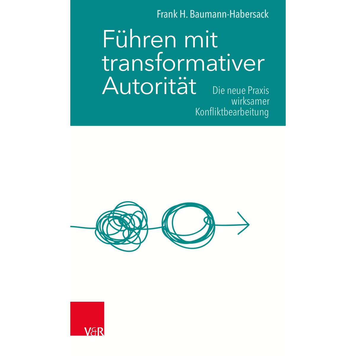 Führen mit transformativer Autorität Führen mit transformativer Autorität von Vandenhoeck + Ruprecht