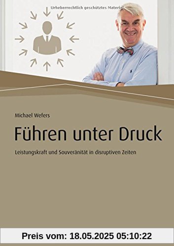 Führen unter Druck: Leistungskraft und Souveränität in disruptiven Zeiten (Haufe Fachbuch)
