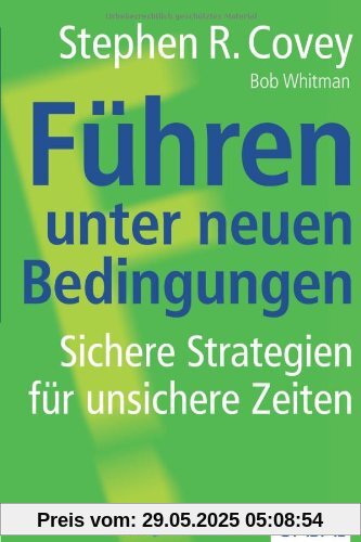Führen unter neuen Bedingungen: Sichere Strategien für unsichere Zeiten Führen unter neuen Bedingungen: Sichere Strategien für unsichere Zeiten