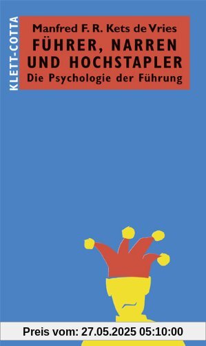 Führer, Narren und Hochstapler: Die Psychologie der Führung