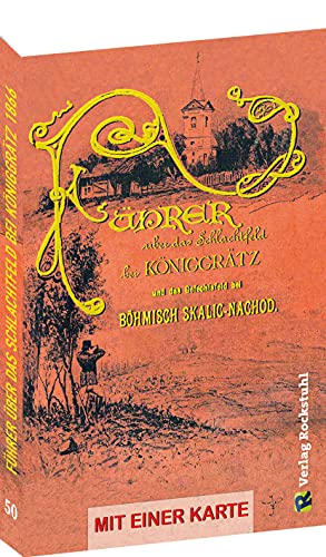 Führer über das Schlachtfeld bei KÖNIGGRÄTZ 1866 und das Gefechtsfeld bei Böhmisch Skalitz-Nachod: Mit einer Karte im Buch [12 Seiten] von Rockstuhl Verlag
