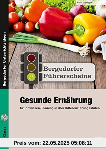 Führerschein: Gesunde Ernährung - Sekundarstufe: Grundwissen-Training in drei Differenzierungsstufen (5. bis 7. Klasse) (Bergedorfer Führerscheine Sekundarstufe)