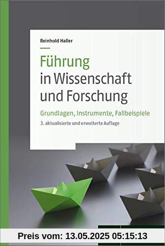 Führung in Wissenschaft und Forschung: Grundlagen, Instrumente, Fallbeispiele
