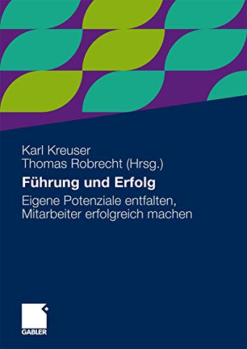 Führung und Erfolg: Eigene Potenziale entfalten, Mitarbeiter erfolgreich machen von Gabler Verlag