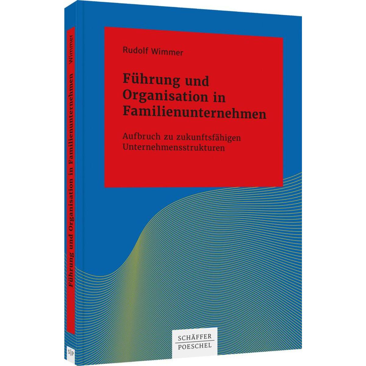 Führung und Organisation in Familienunternehmen Führung und Organisation in Familienunternehmen von Schäffer-Poeschel Verlag