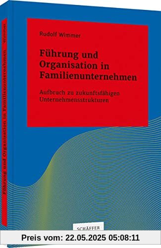 Führung und Organisation in Familienunternehmen: Aufbruch zu zukunftsfähigen Unternehmensstrukturen (Systemisches Management)