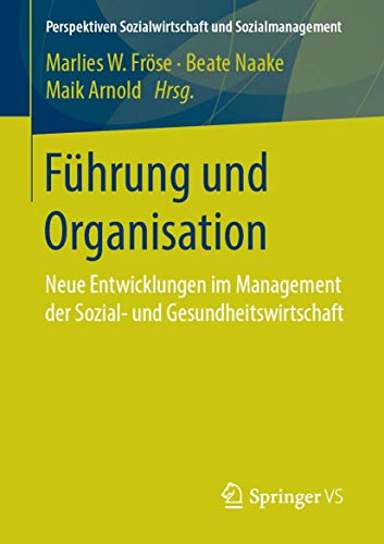 Führung und Organisation: Neue Entwicklungen im Management der Sozial- und Gesundheitswirtschaft (Perspektiven Sozialwirtschaft und Sozialmanagement) von Springer VS