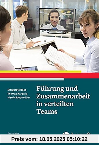 Führung und Zusammenarbeit in verteilten Teams (Praxis der Personalpsychologie)