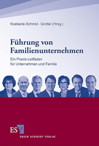 Führung von Familienunternehmen: Ein Praxis-Leitfaden für Unternehmen und Familie von Schmidt, Erich